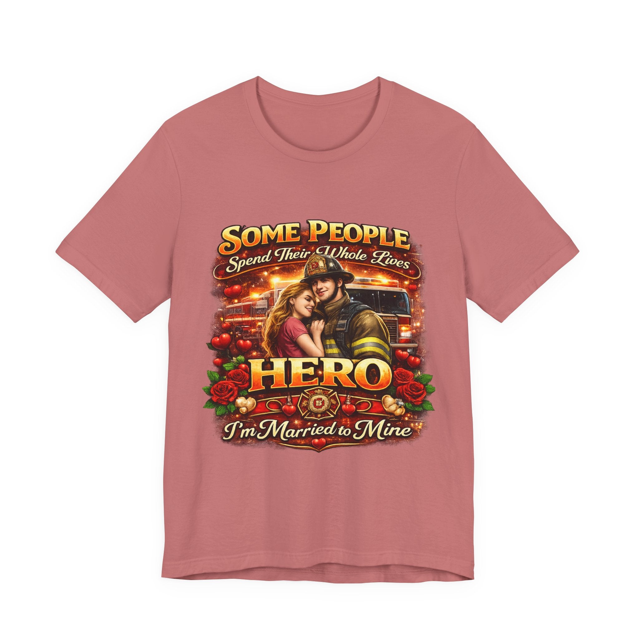 Hero Firefighter Wife T-Shirt — "Some People Spend Their Whole Lives... I'm Married to Mine"