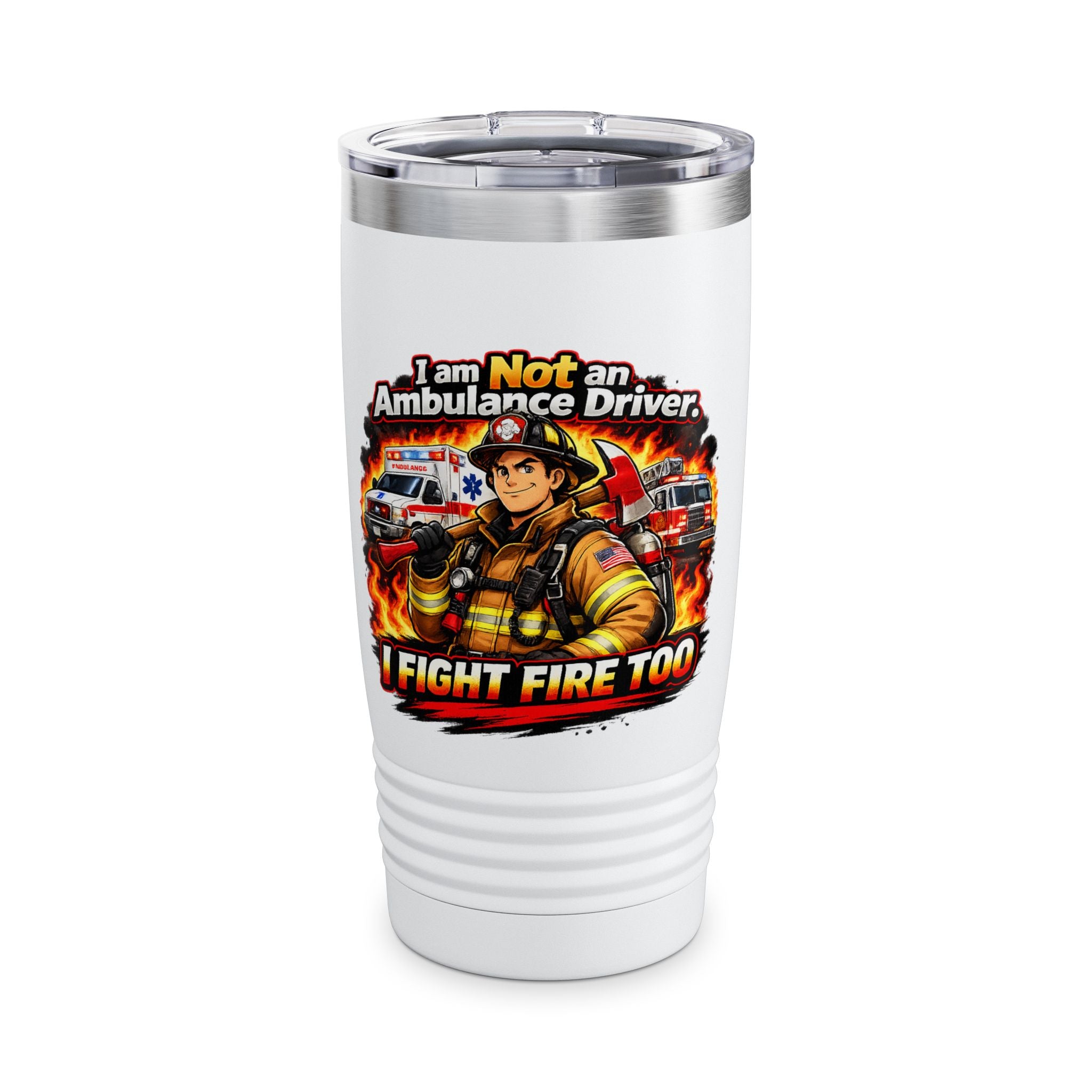 20oz Firefighter Tumbler – “I Am Not an Ambulance Driver, I Fight Fire Too” Insulated Travel Cup