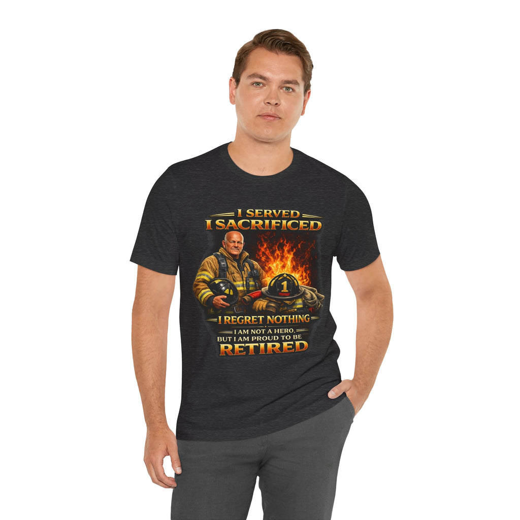 Retired Firefighter T-Shirt — "I Served, I Sacrificed, I Regret Nothing" Memorial Tee