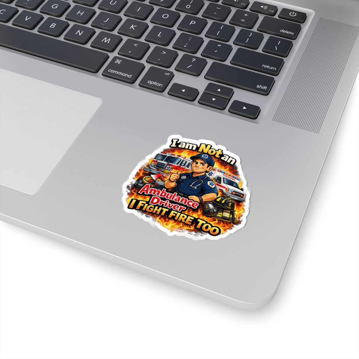 Kiss-Cut Sticker — “I Am Not an Ambulance Driver, I Fight Fire Too” Firefighter Paramedic Design