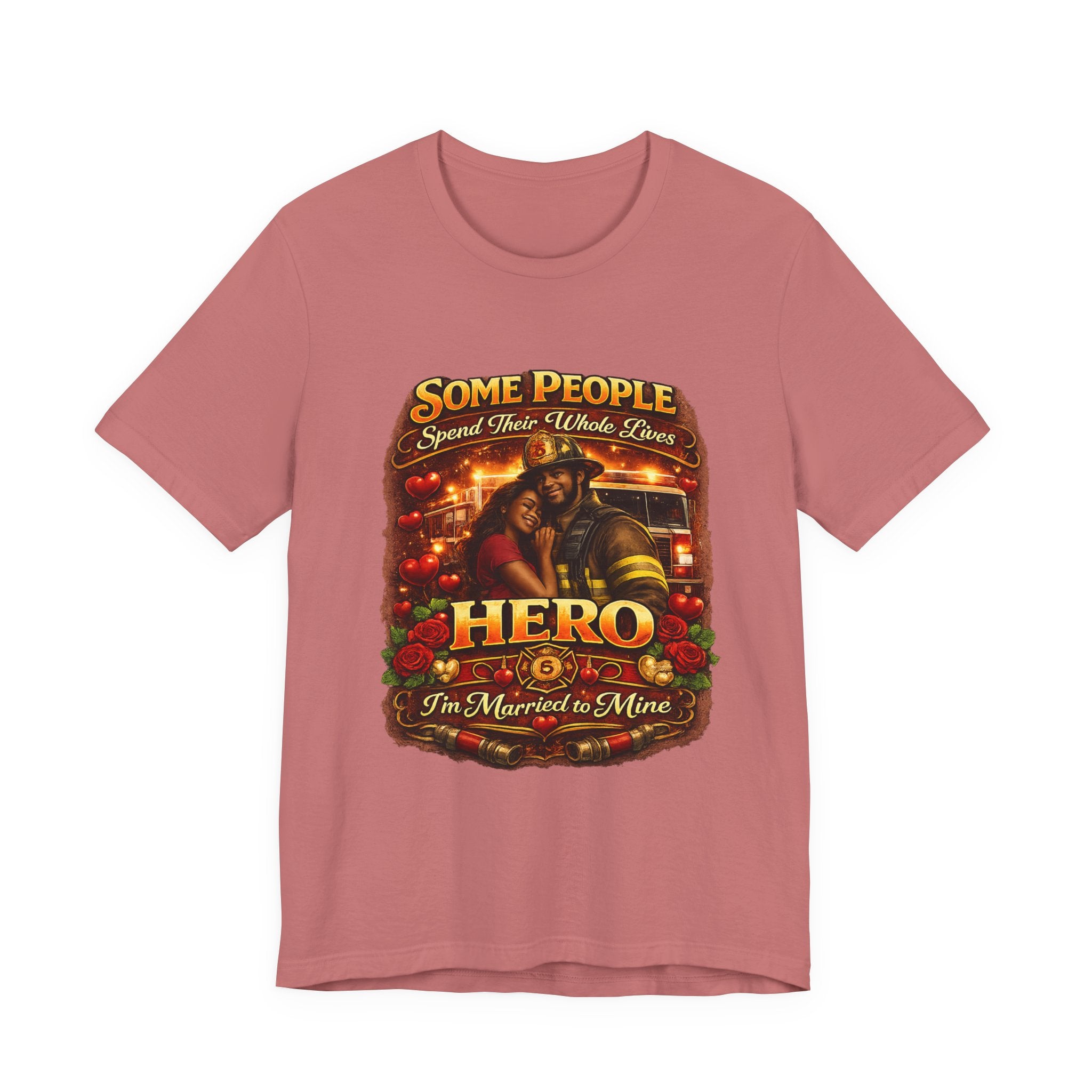 Firefighter Hero Wife T‑Shirt – "Some People Spend Their Whole Lives, Hero I'm Married to Mine"