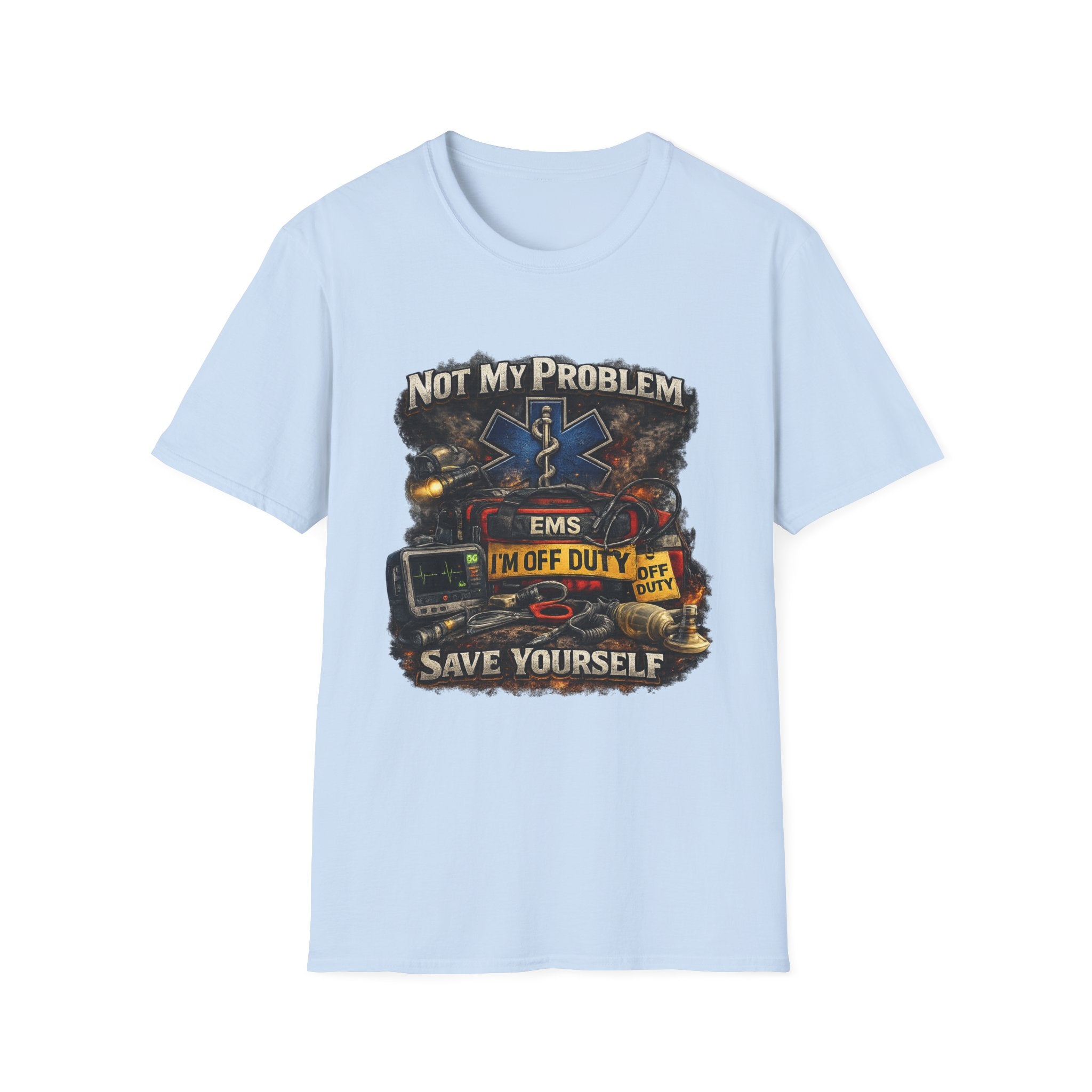 EMS Shirt  "Not My Problem I am Off Duty  Save Yourself"