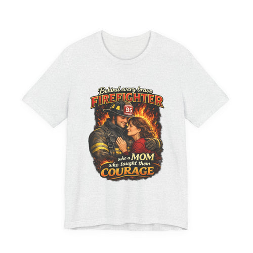 "Behind Every Brave Firefighter is a Mom Who Taught Them Courage"  Mother's Day Firefighter T‑Shirt