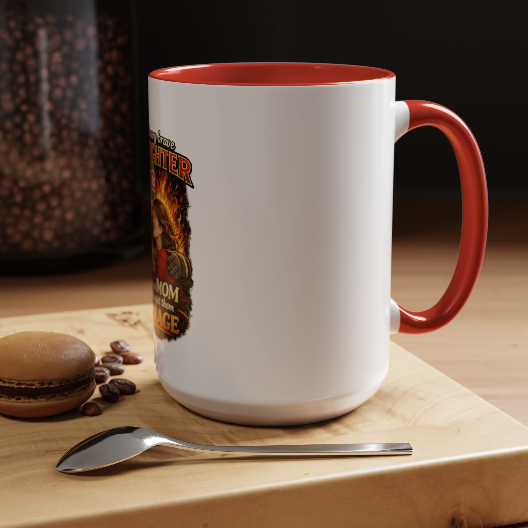 Firefighter Mom Coffee Mug — "Behind Every Brave Firefighter Who A Mom Taught Them Courage"