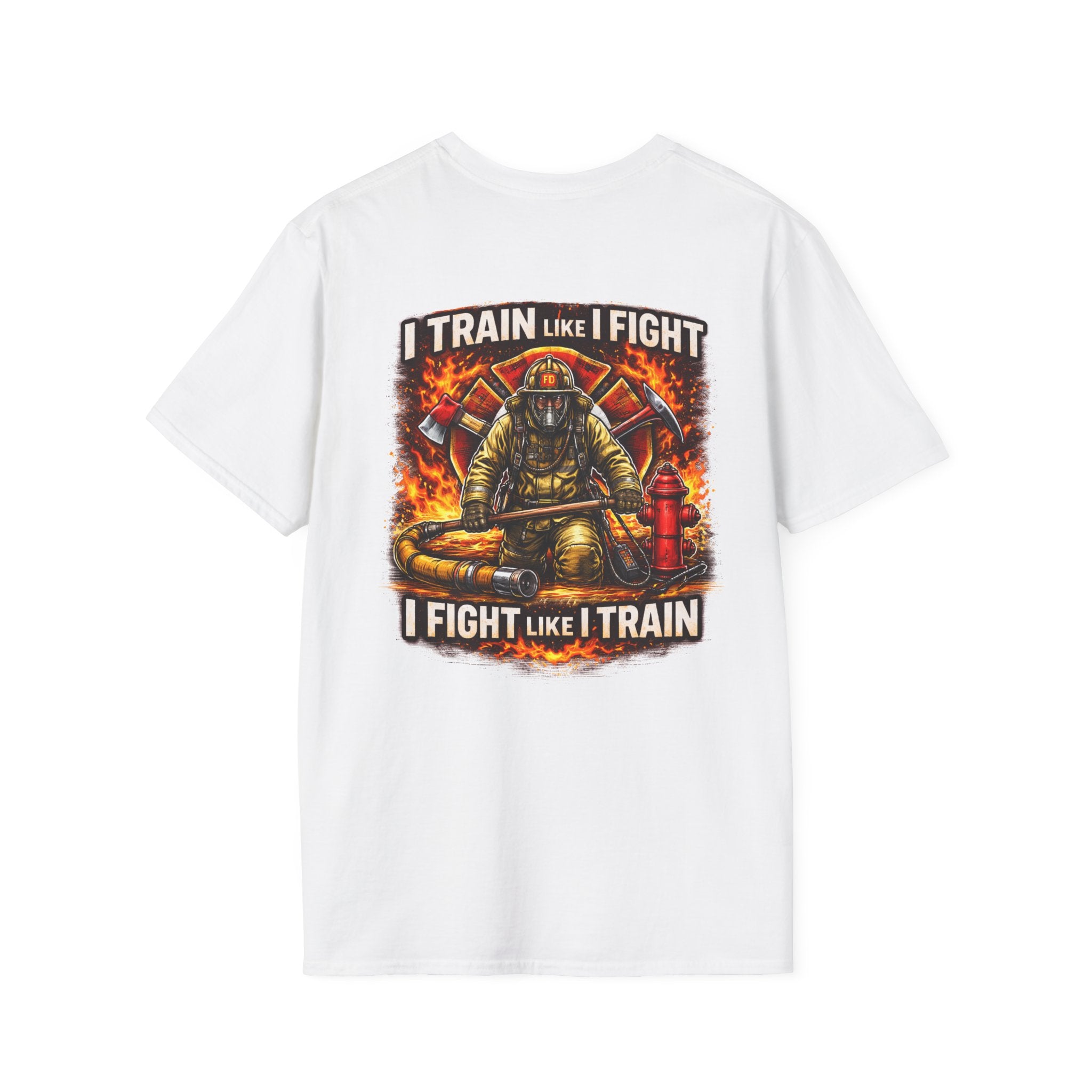 Firefighter Training T-Shirt — "I Train Like I Fight, I Fight Like I Train"