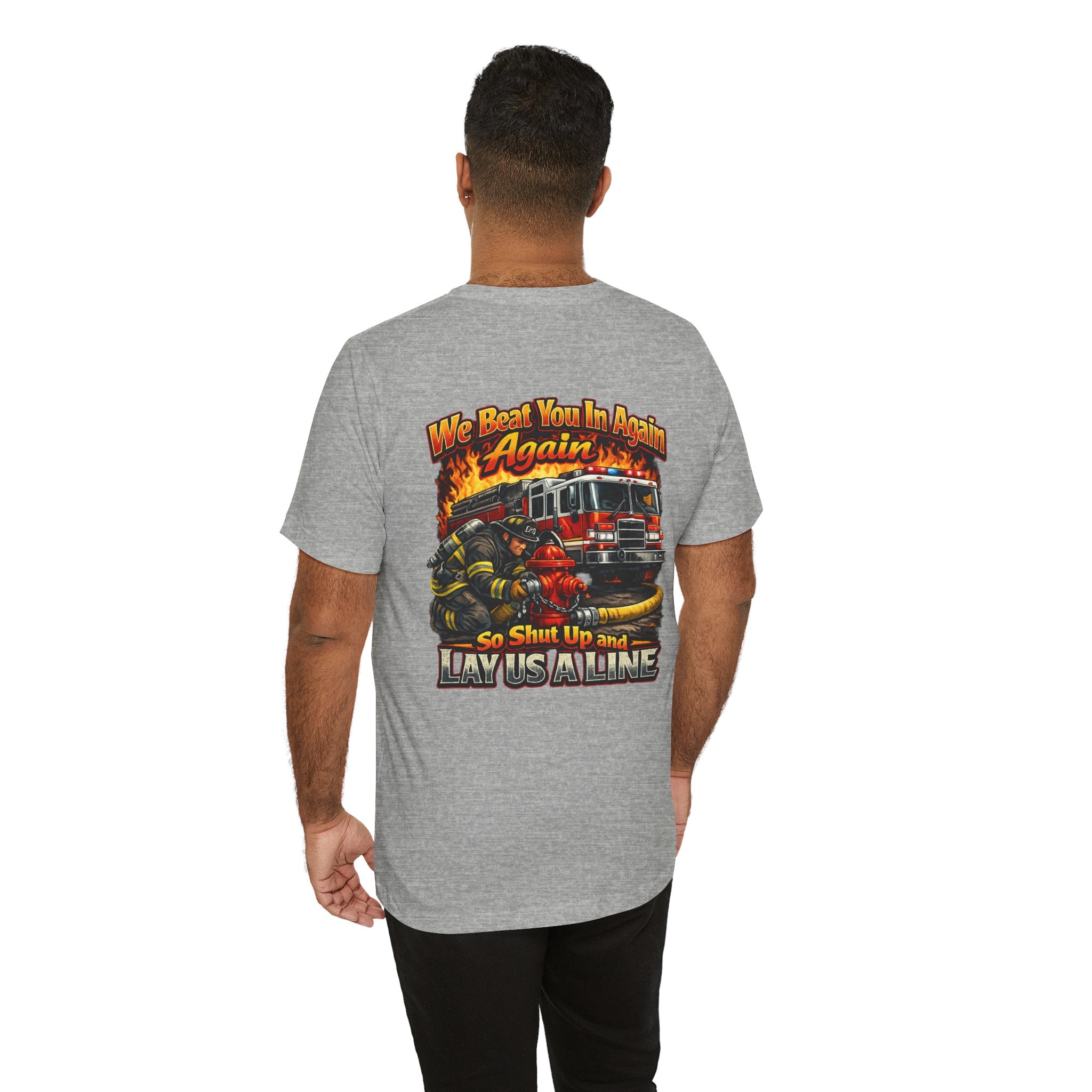 "We Beat You In Again" Graphic Firefighter T-shirt