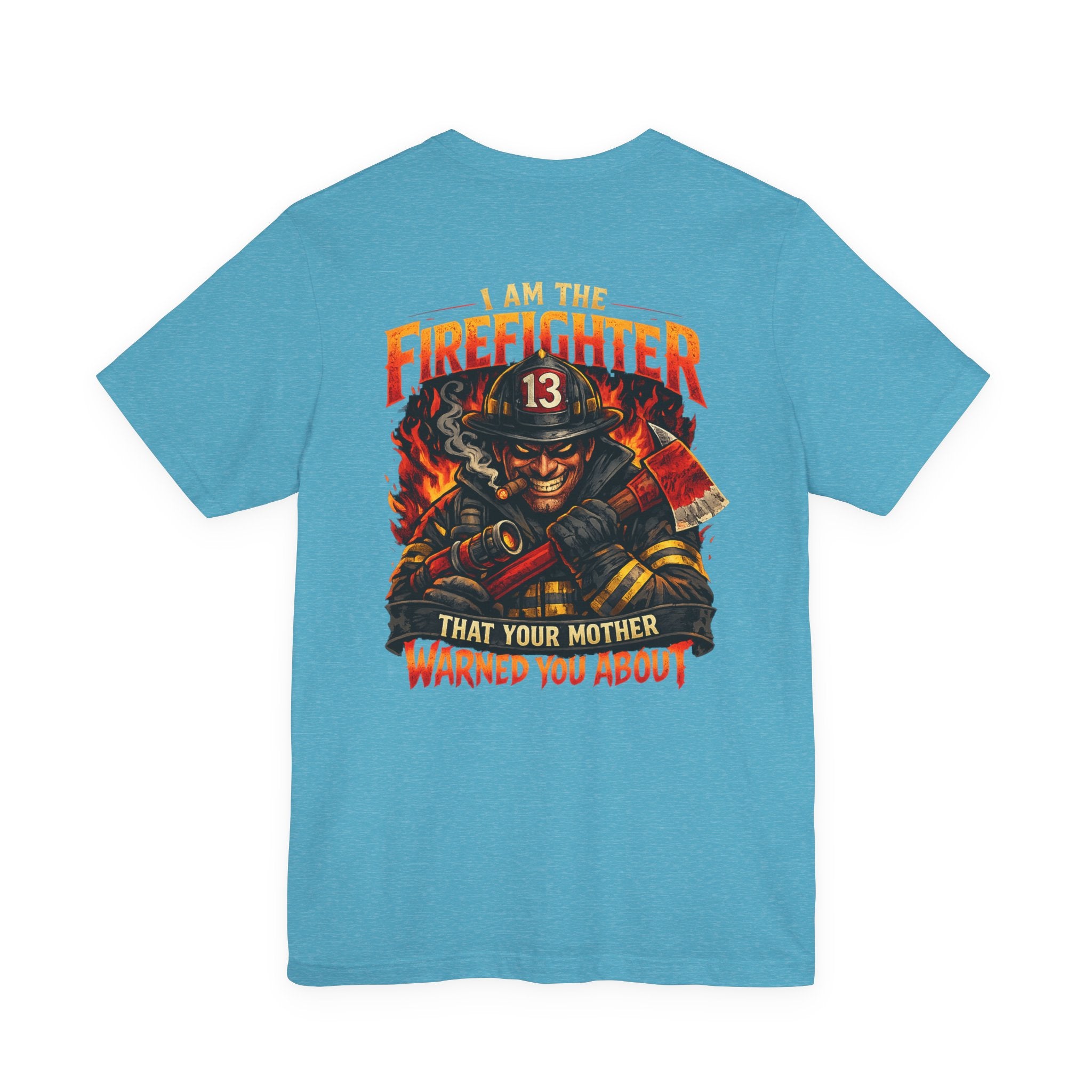 "I Am The Firefighter That Your Mother Warned You About" Firefighter T-Shirt