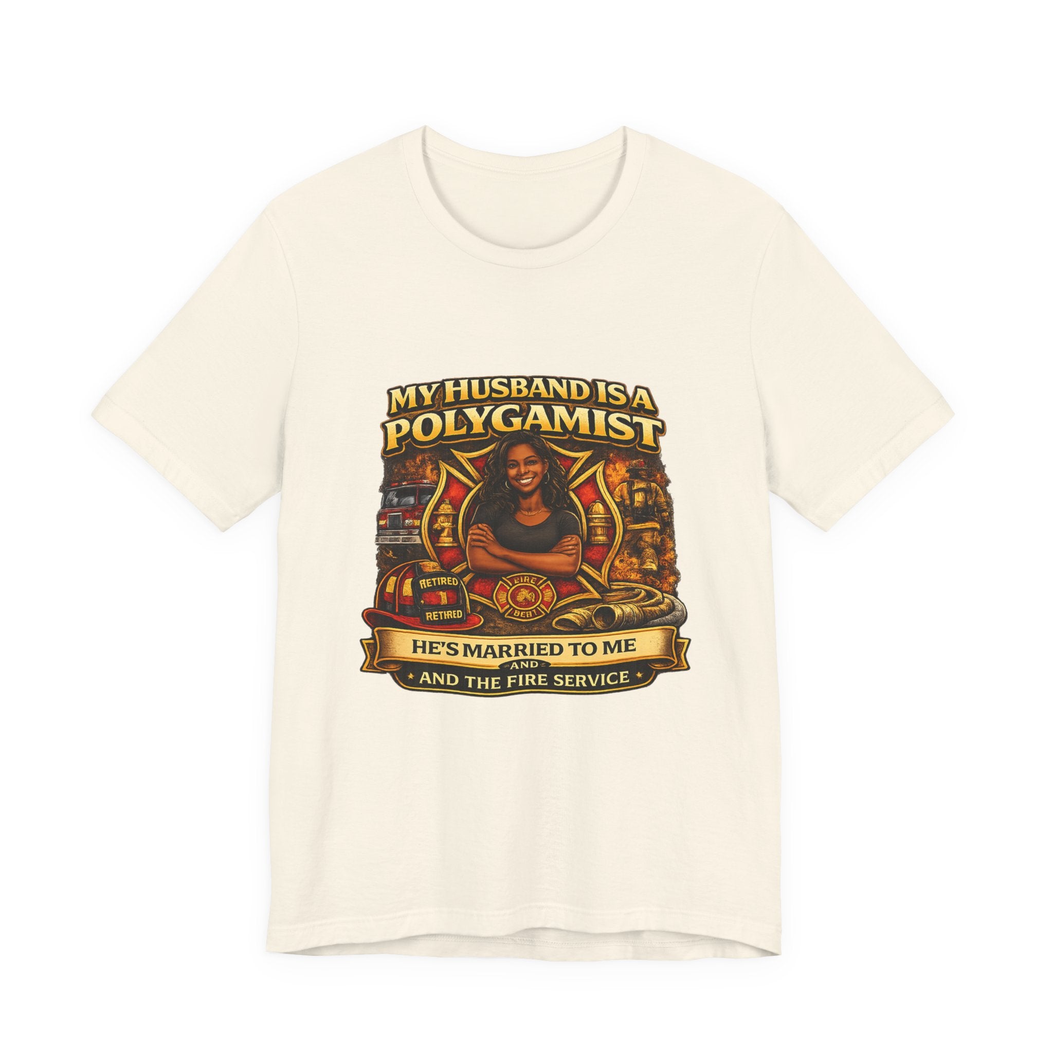 Polygamist Husband Firefighter T-Shirt — "My Husband Is A Polygamist, He's Married To Me and the Fire Service"