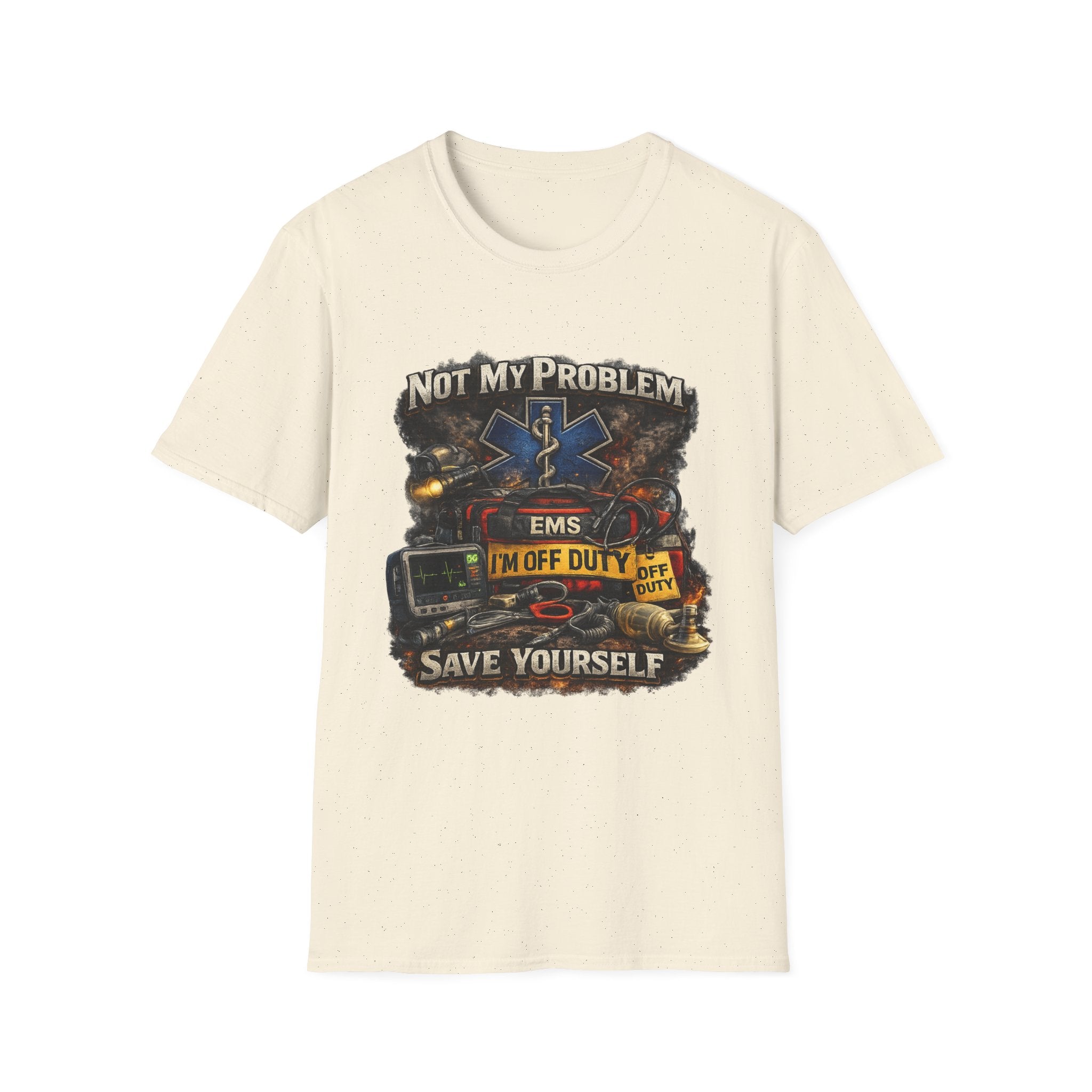 EMS Shirt  "Not My Problem I am Off Duty  Save Yourself"