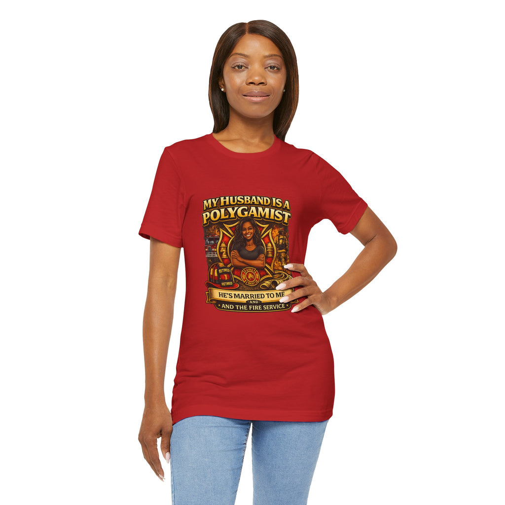Polygamist Husband Firefighter T-Shirt — "My Husband Is A Polygamist, He's Married To Me and the Fire Service"