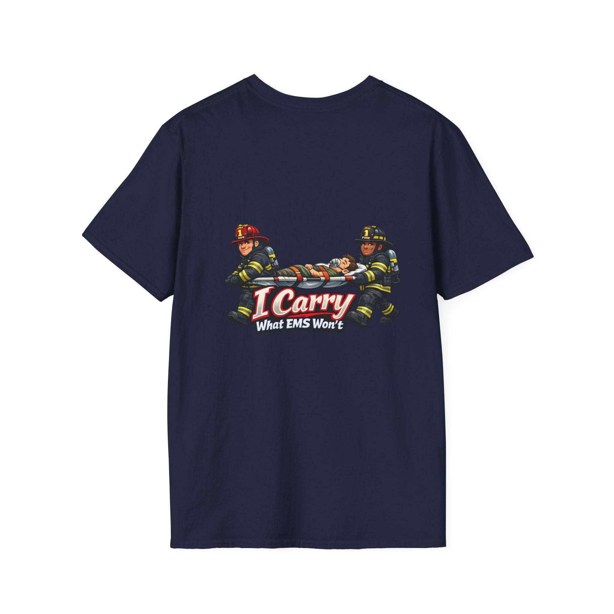 “I Carry What EMS Won’t”   Firefighter T-Shirt