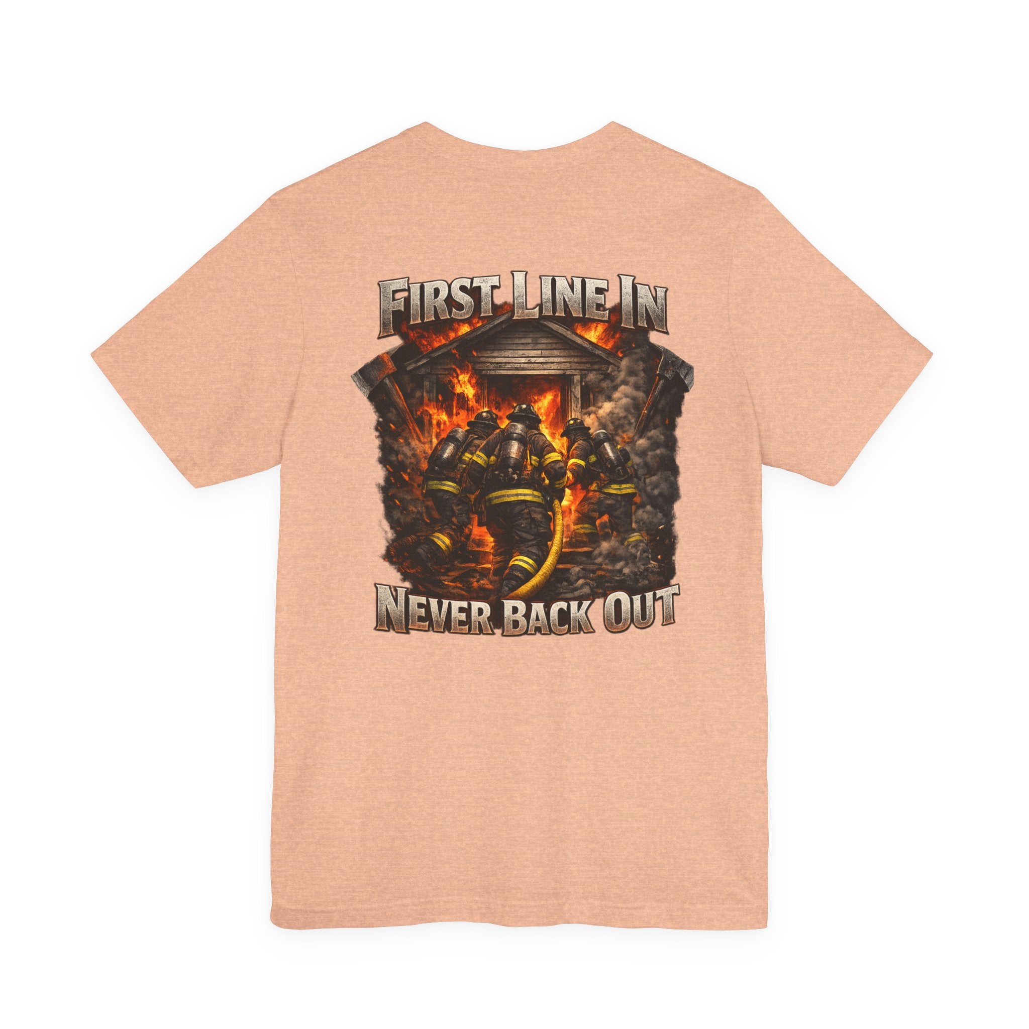 Firefighter Tee — "First Line In, Never Back Out" Back Print