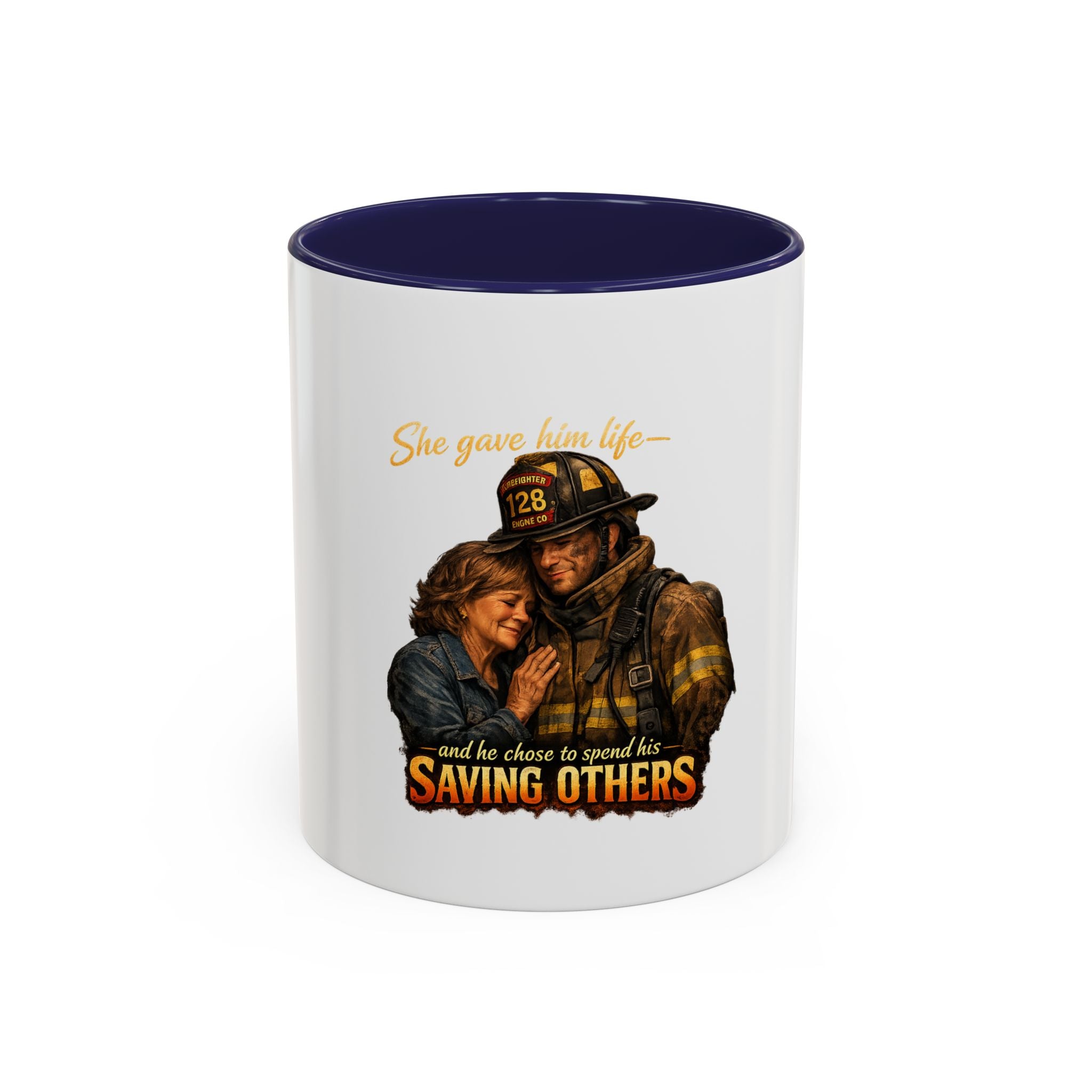 Firefighter Coffee Mug — "She gave him life and he chose to spend it saving others" Accent Mug
