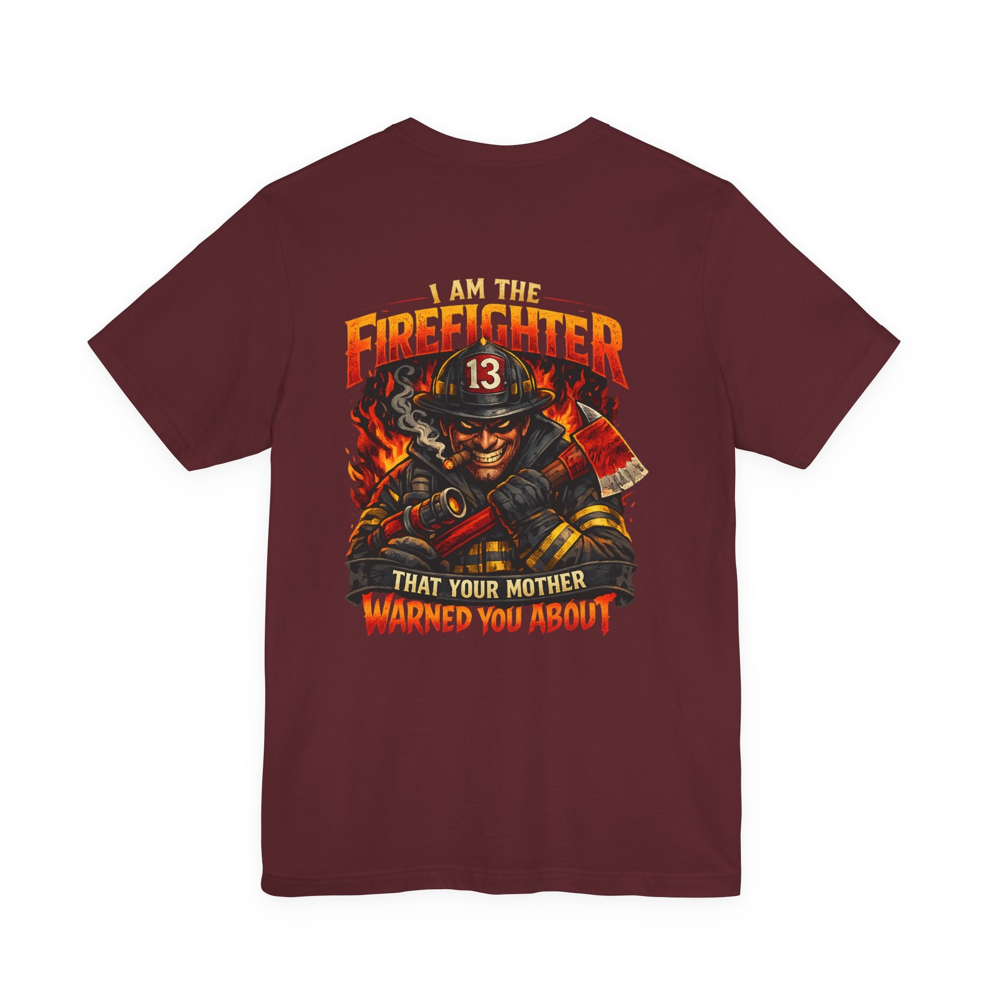 "I Am The Firefighter That Your Mother Warned You About" Firefighter T-Shirt