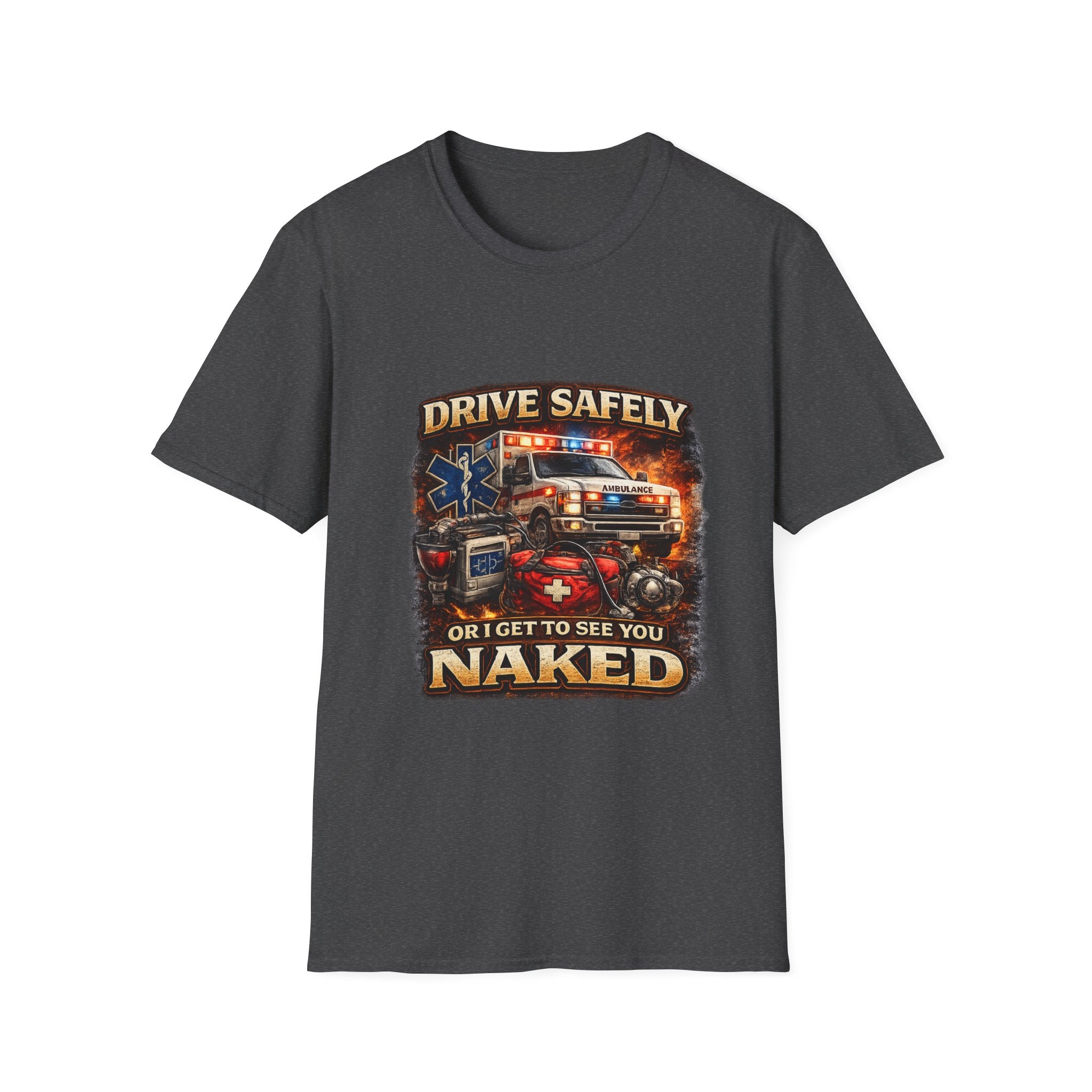 T-Shirt — "Drive Safely or I Get to See You Naked" EMS Paramedic Rescue Shirt