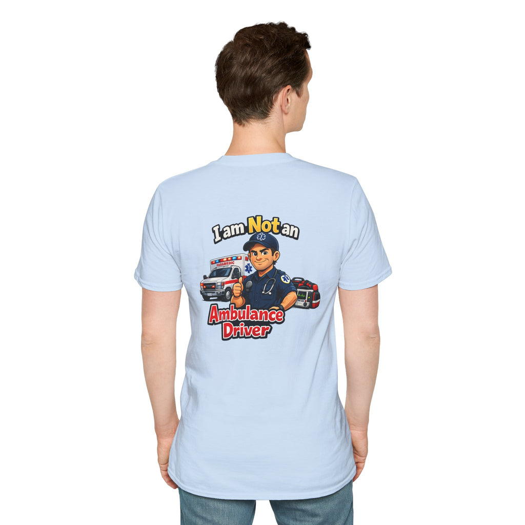 Ambulance Driver T-Shirt - "I am Not an Ambulance Driver" EMS Paramedic Tribute Tee