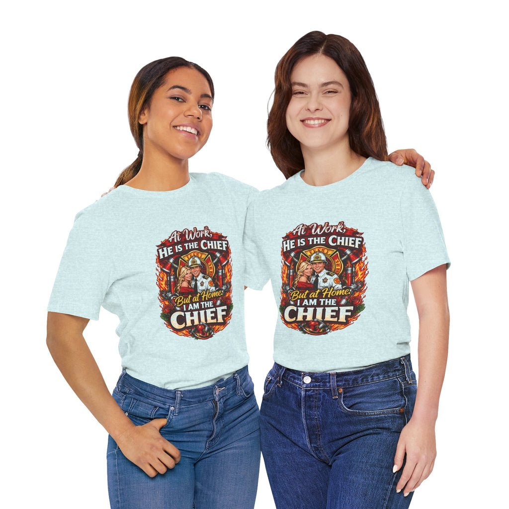 Firefighter Shirt - "At Work He Is The Chief, But at Home I Am The Chief" Patriotic Fire Dept Tee