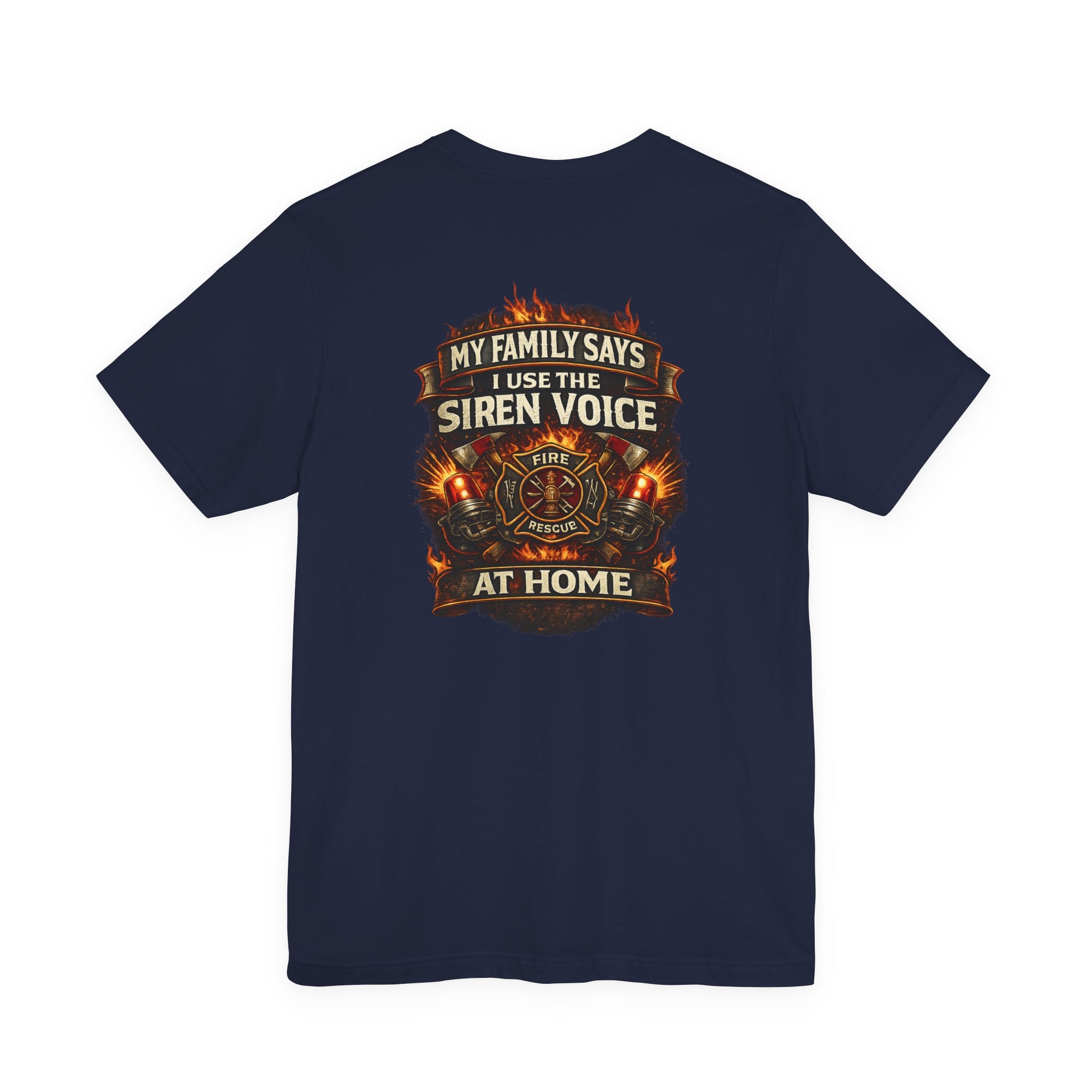 Firefighter T-Shirt — "My Family Says I Use The Siren Voice At Home" Graphic Tee