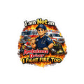 Kiss-Cut Sticker — “I Am Not an Ambulance Driver, I Fight Fire Too” Firefighter Paramedic Design