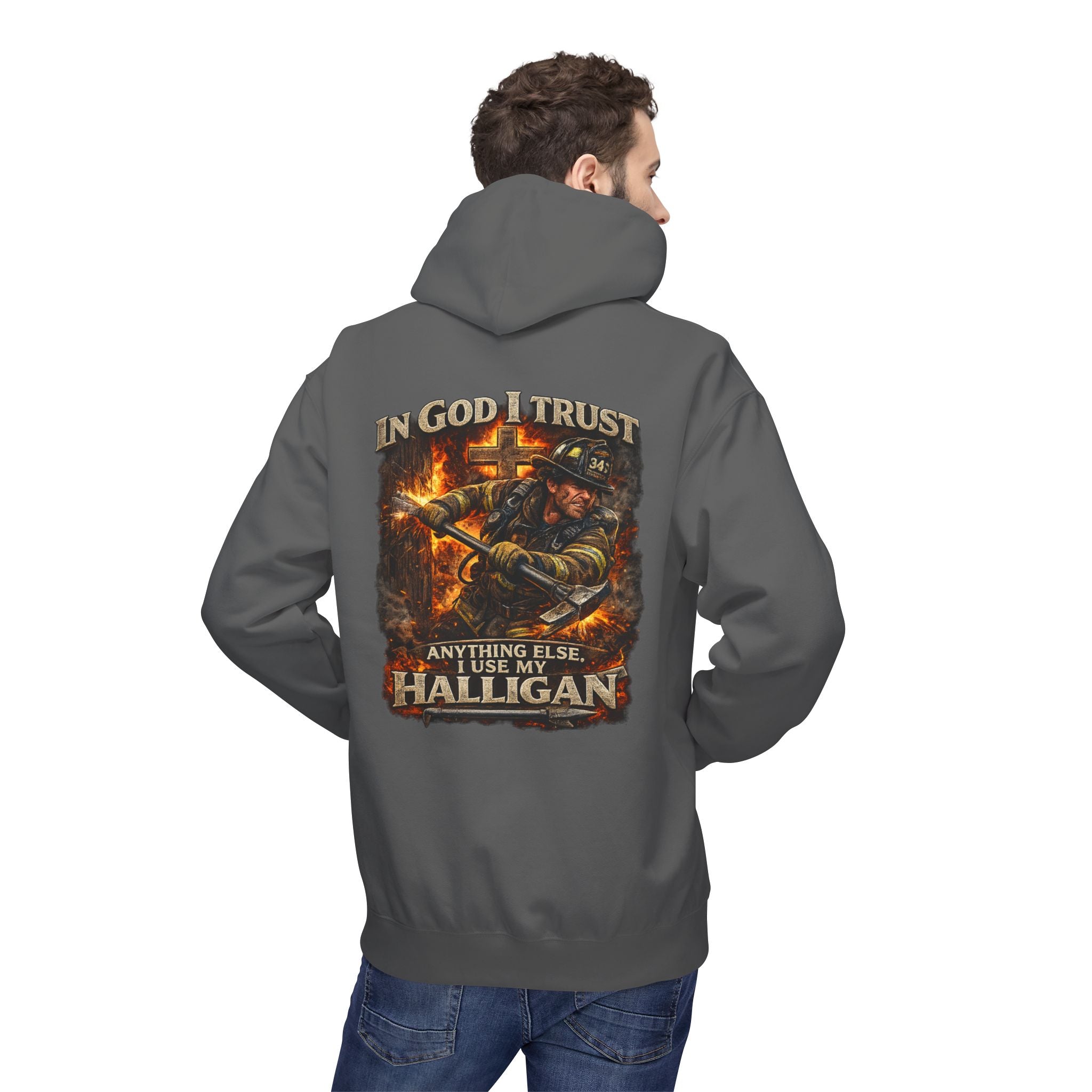 Firefighter Hoodie — "In God I Trust; In All Others I Use My Halligan"