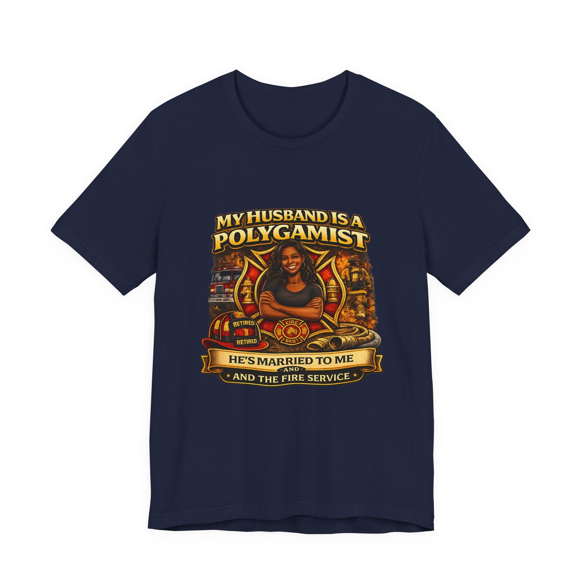 Polygamist Husband Firefighter T-Shirt — "My Husband Is A Polygamist, He's Married To Me and the Fire Service"