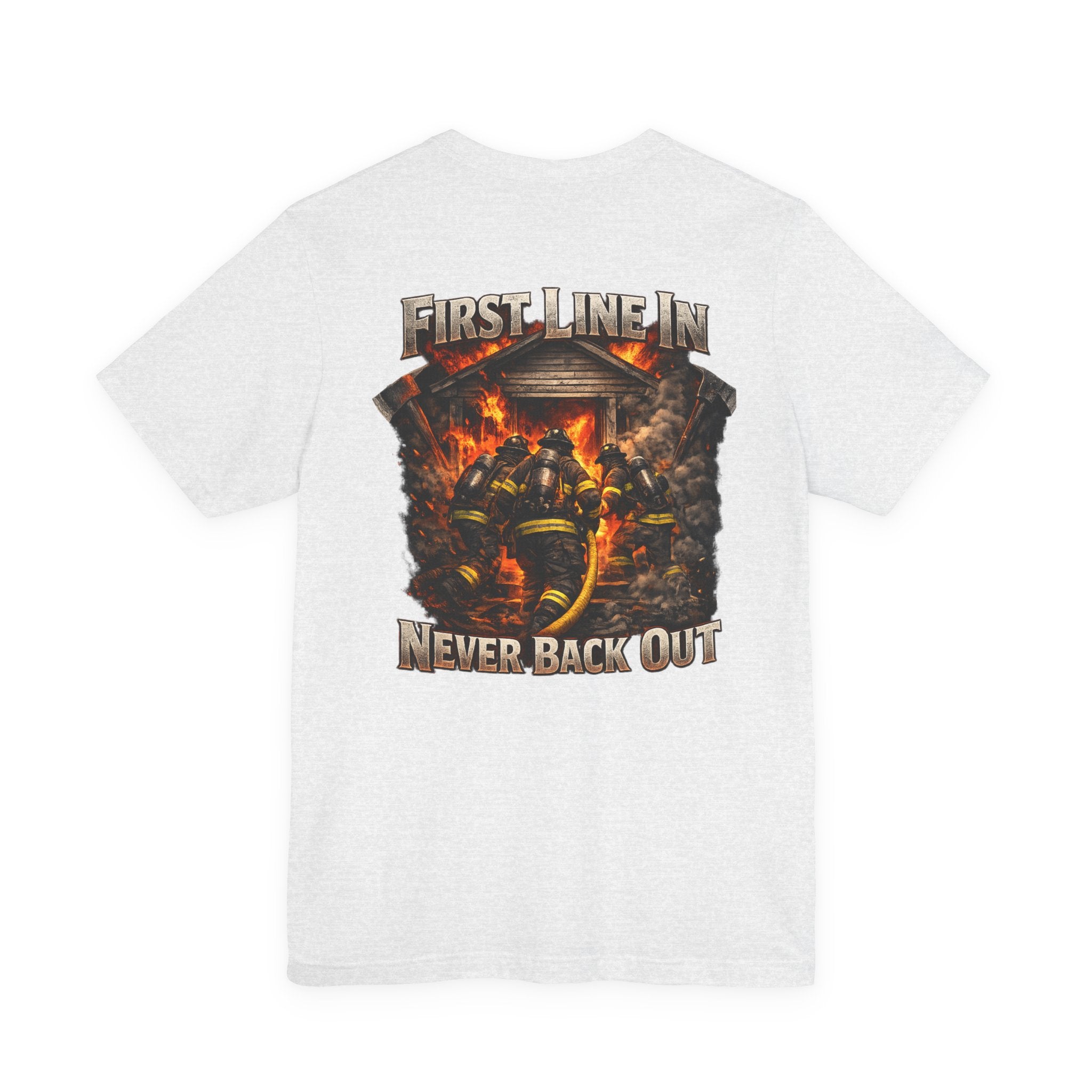 Firefighter Tee — "First Line In, Never Back Out" Back Print