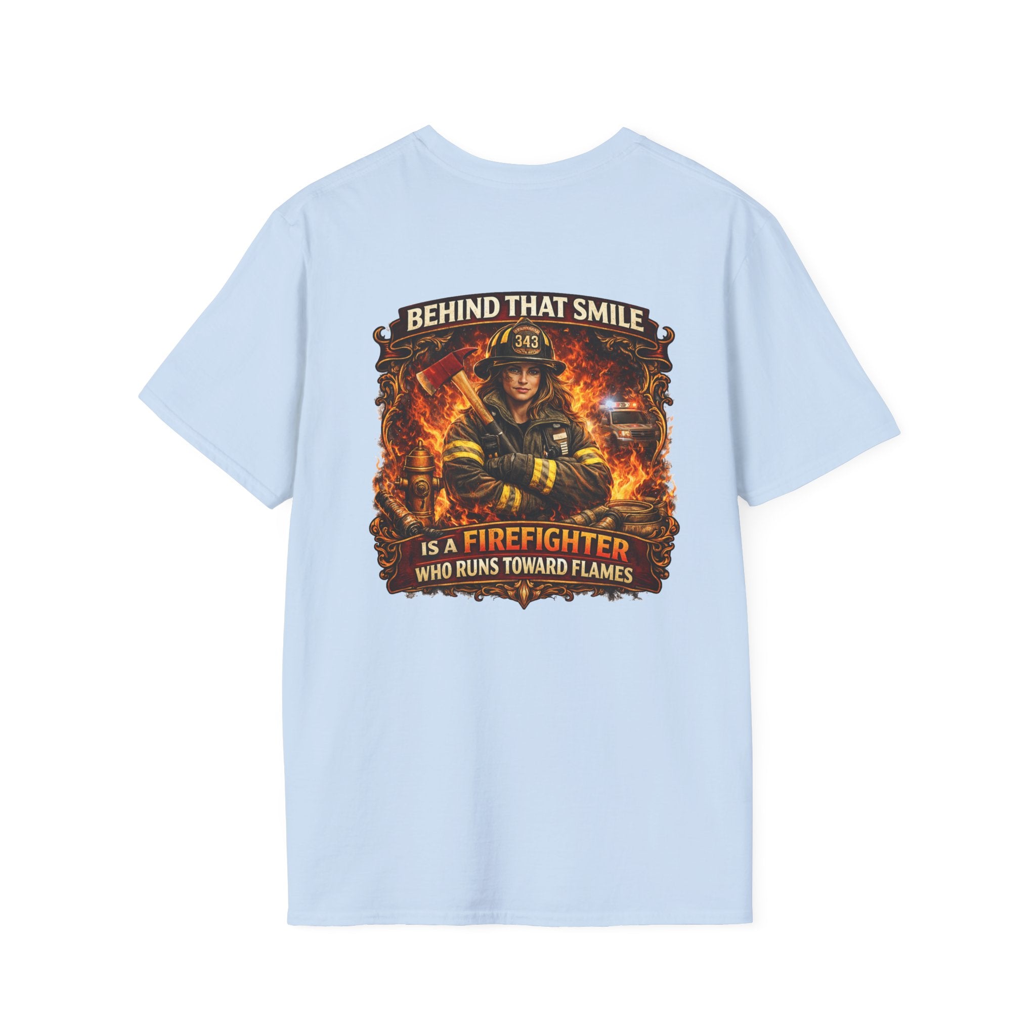 "Behind That Smile Is a Firefighter Who Runs Toward Flames" Female Firefighter T-Shirt