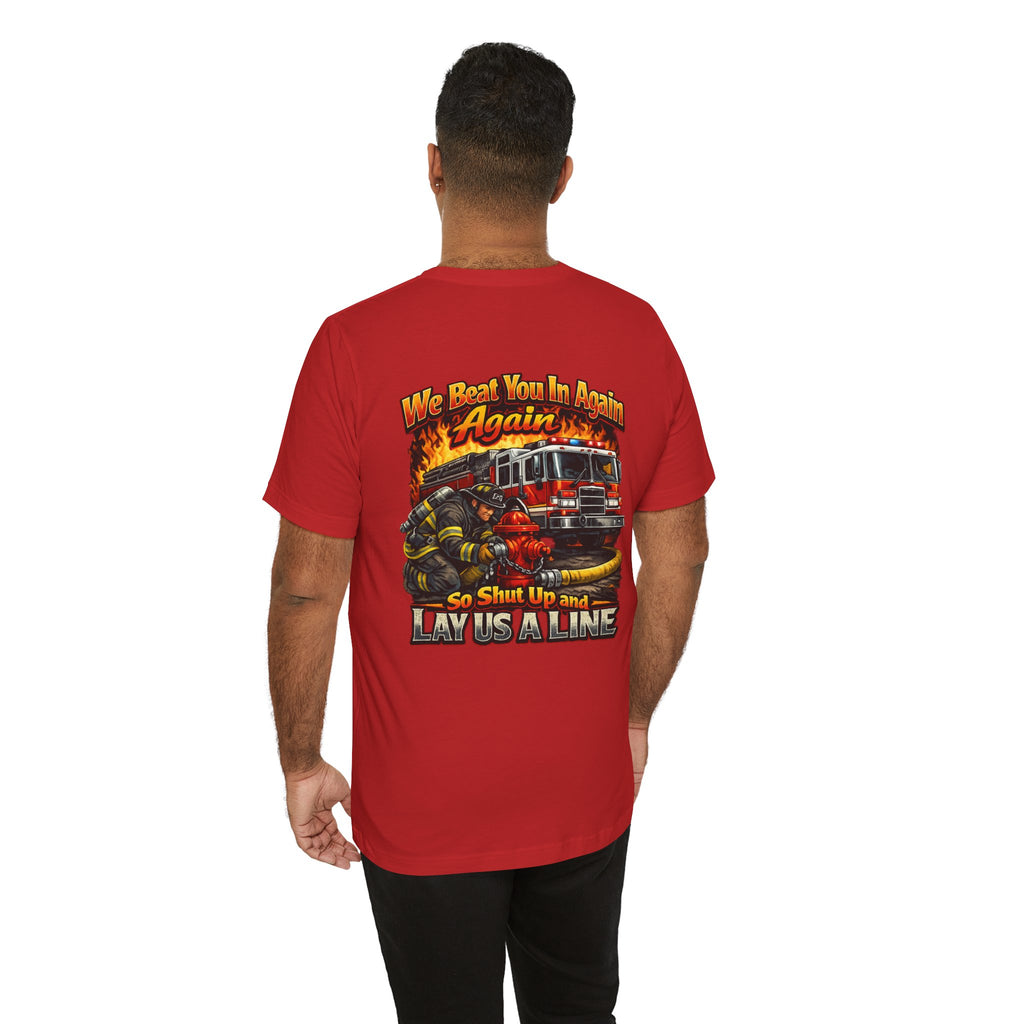 "We Beat You In Again" Graphic Firefighter T-shirt