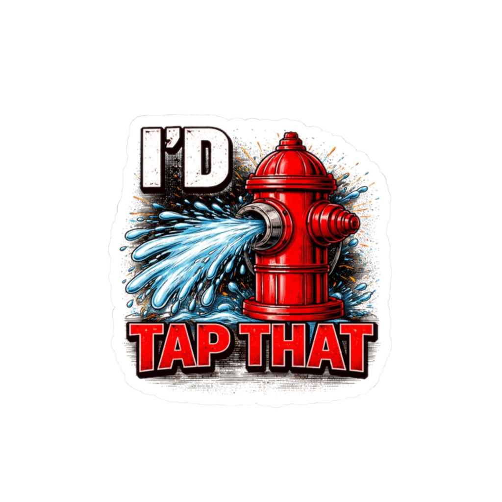 Funny Hydrant Sticker — "I'd Tap That" Kiss-Cut Vinyl Sticker