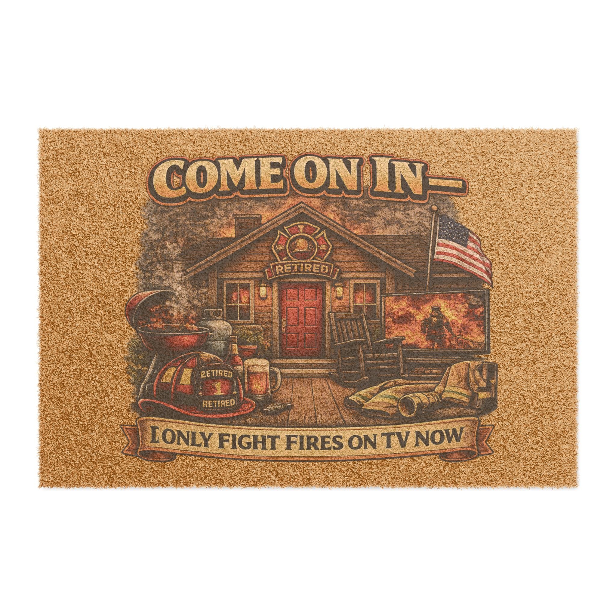 Doormat — 'Come On In — I Only Fight Fires On TV Now' Firefighter Retired Welcome Mat