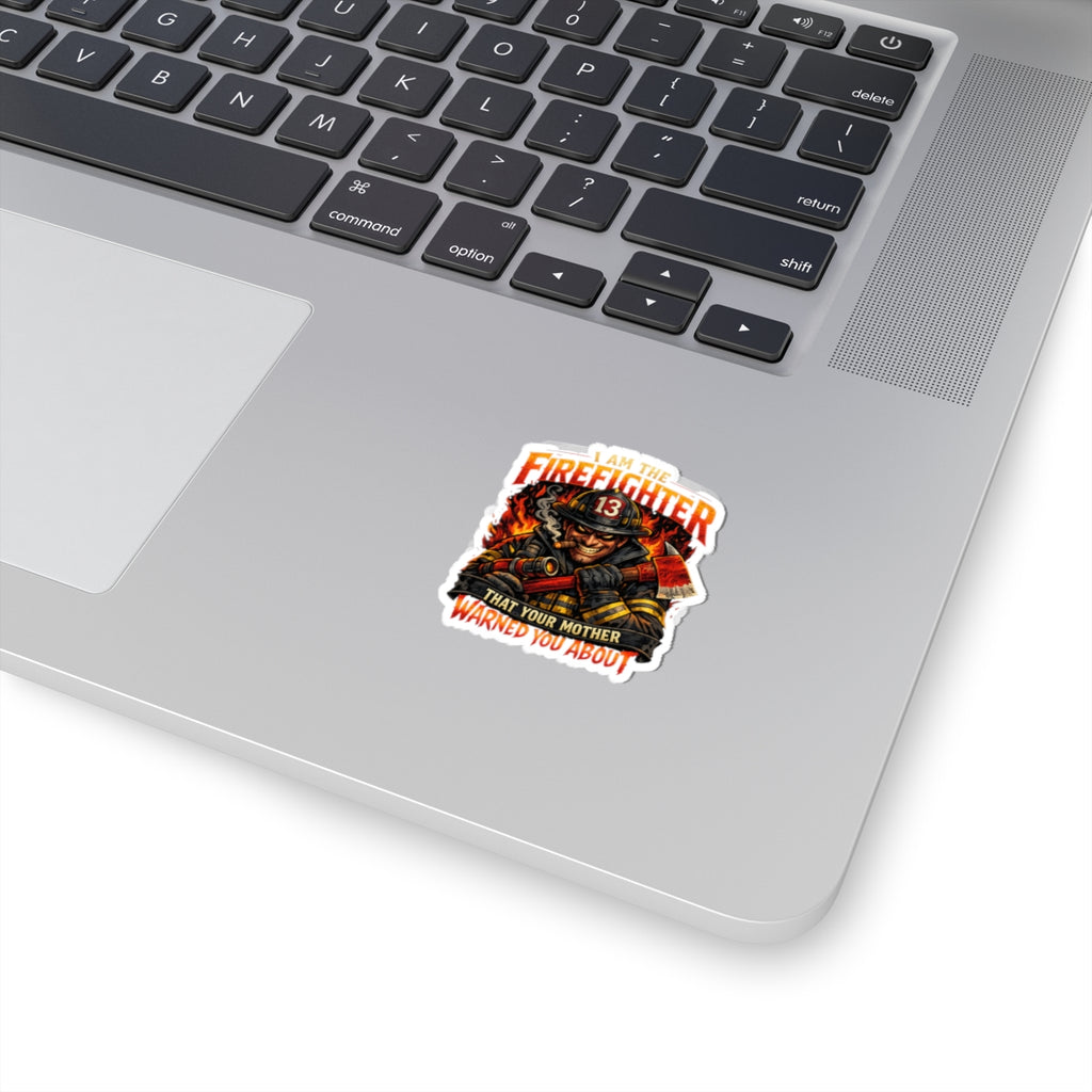 Firefighter Kiss-Cut Sticker — "I Am The Firefighter That Your Mother Warned You About"
