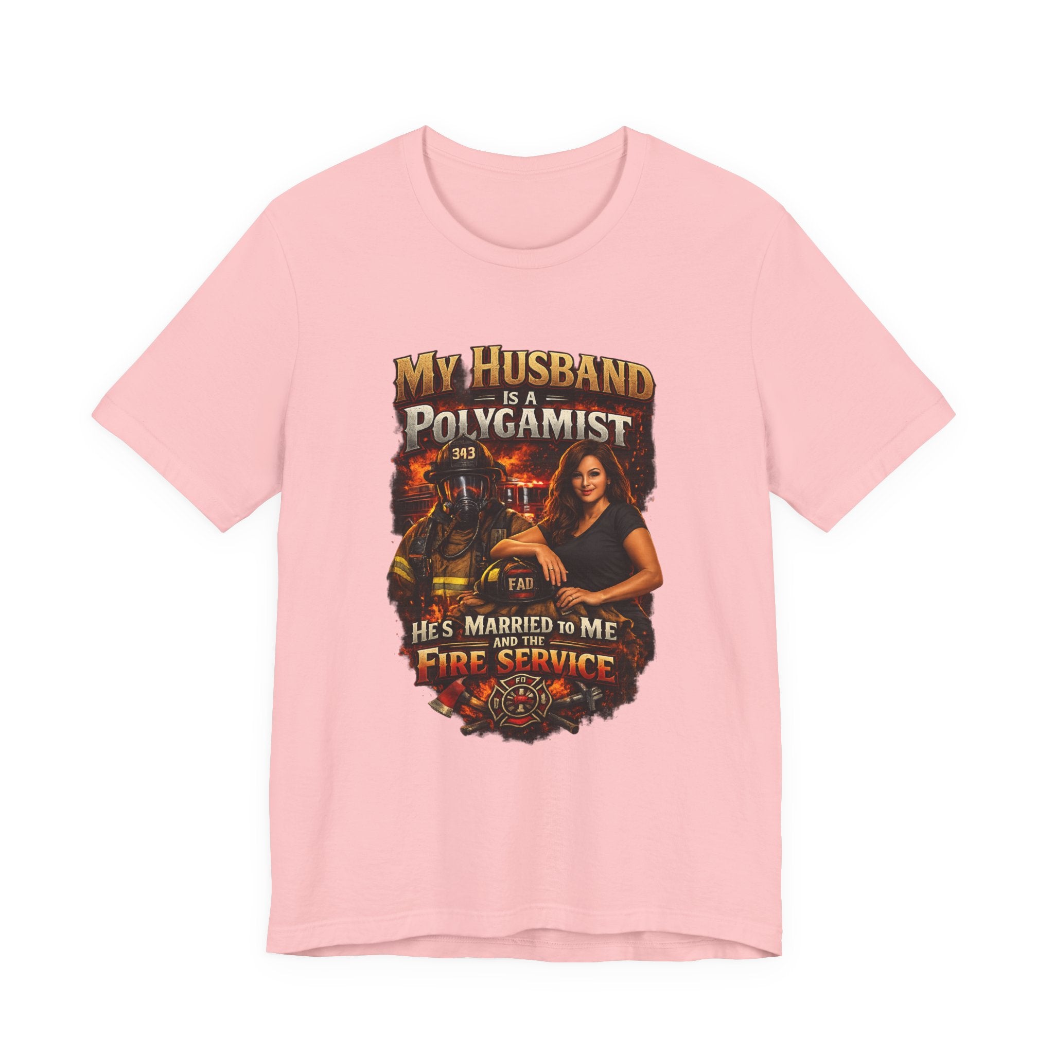Firefighter Wife T-Shirt — "My Husband Is A Polygamist (He’s Married To Me And The Fire Service)"