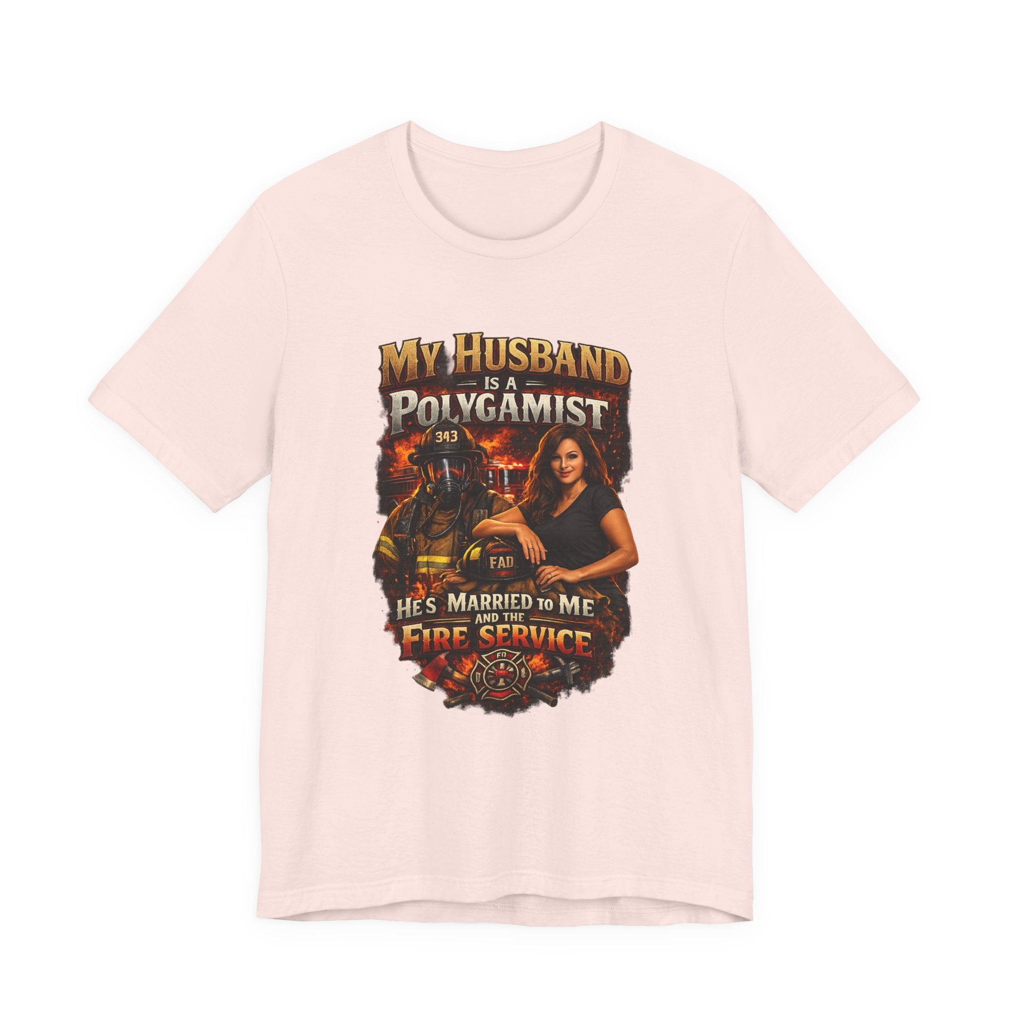 Firefighter Wife T-Shirt — "My Husband Is A Polygamist (He’s Married To Me And The Fire Service)"