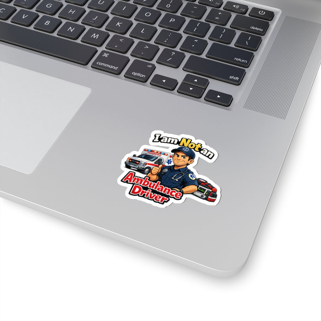 Kiss-Cut Sticker — "I am Not an Ambulance Driver" Paramedic Humor Decal
