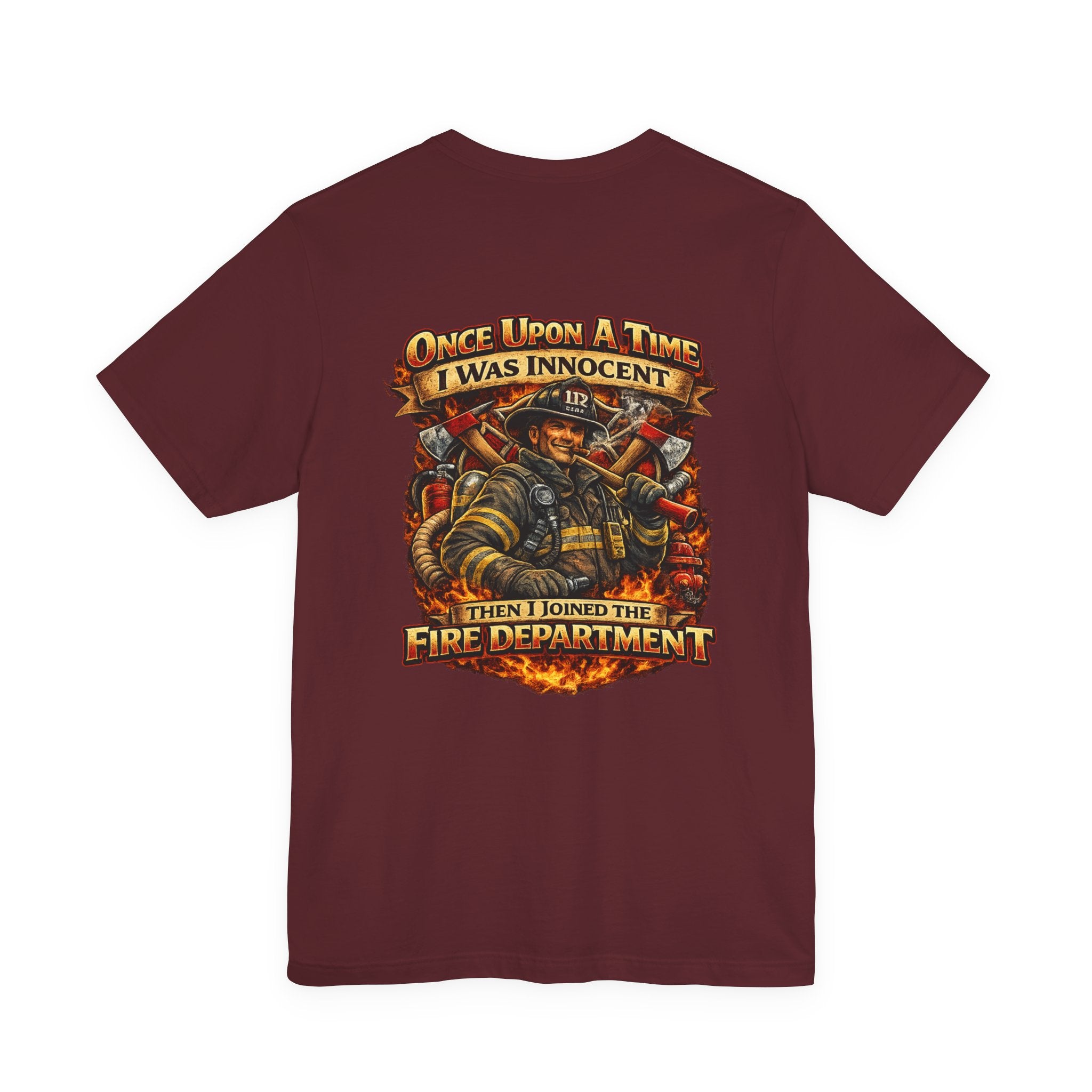 Firefighter Graphic Tee — "Once Upon A Time I Was Innocent Then I Joined The Fire Department"