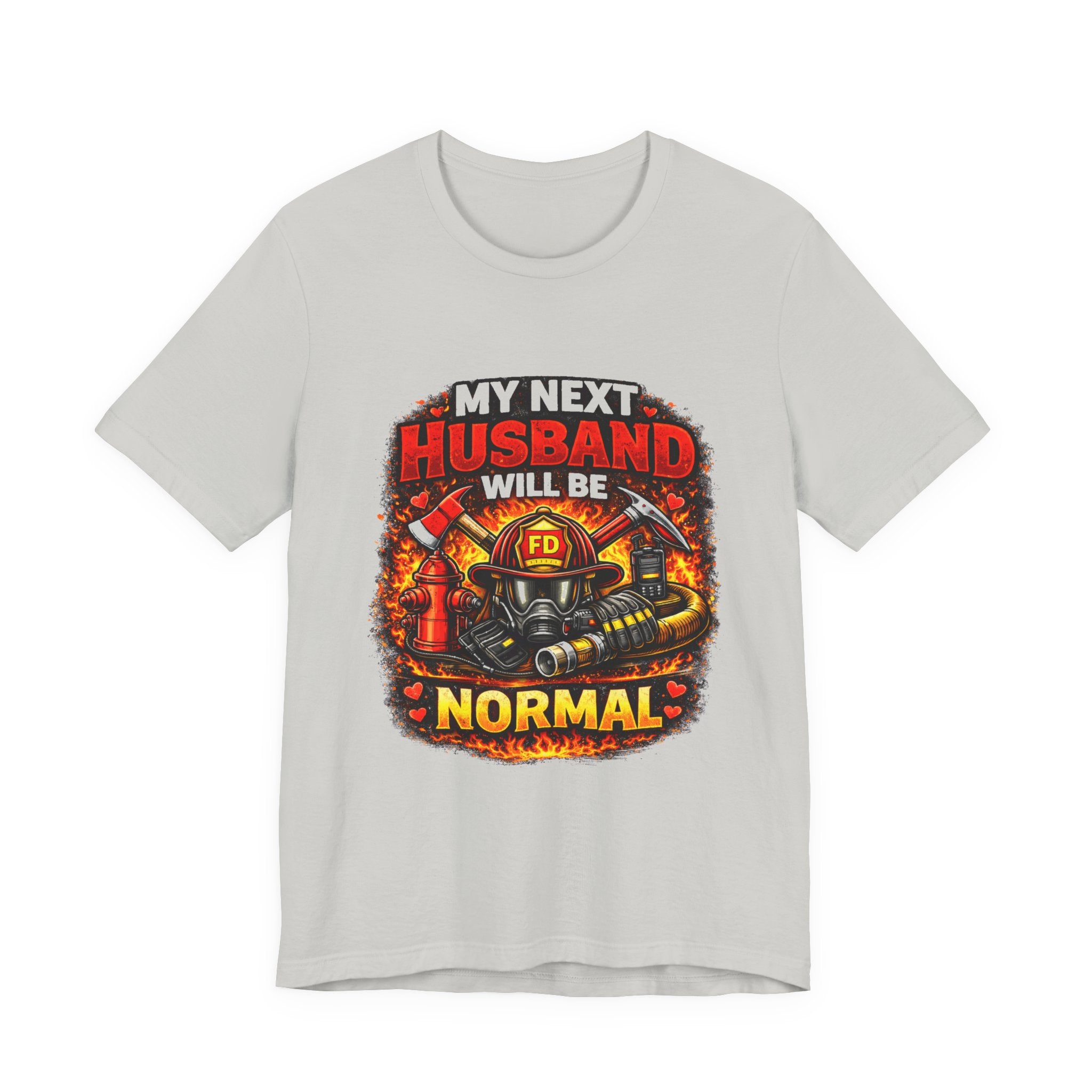 My Next Husband Will Be Normal Firefighter T-Shirt