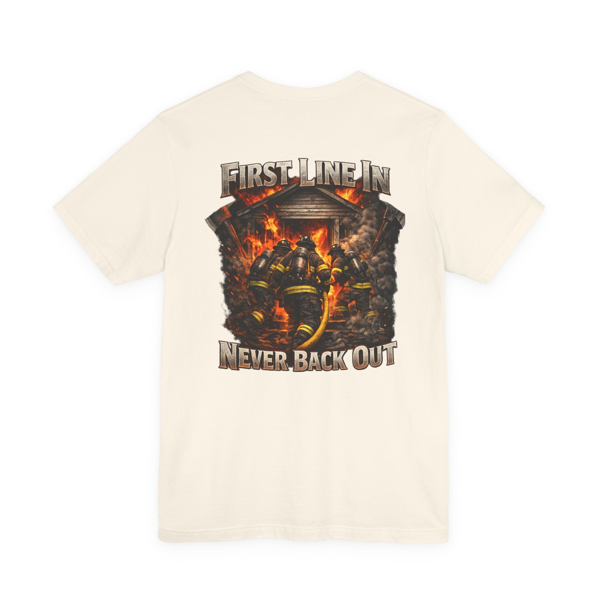 Firefighter Tee — "First Line In, Never Back Out" Back Print