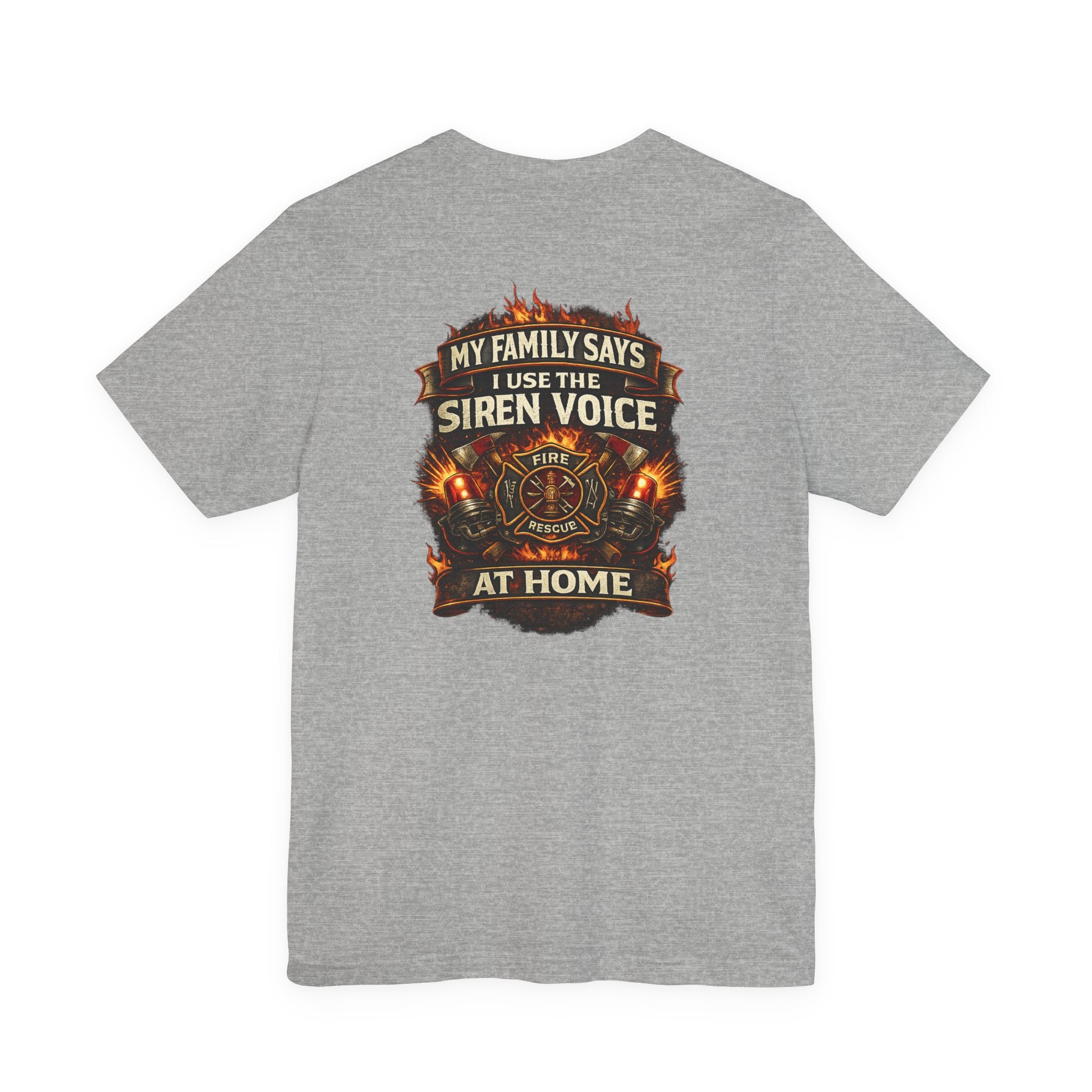 Firefighter T-Shirt — "My Family Says I Use The Siren Voice At Home" Graphic Tee