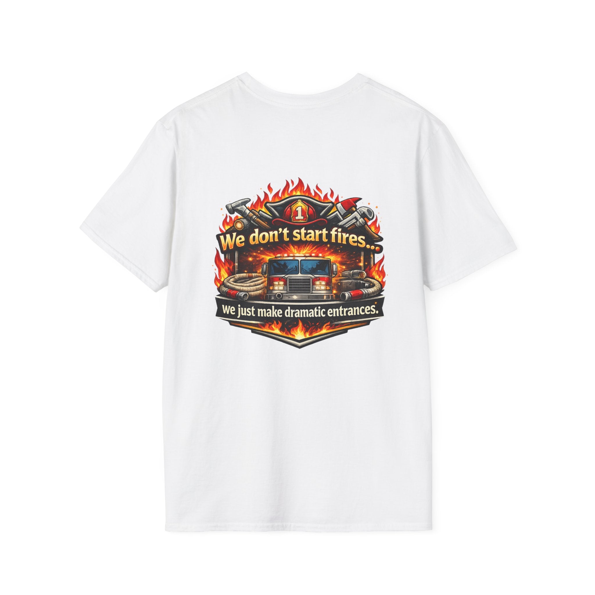 Firefighter T-Shirt — "We don't start fires... we just make dramatic entrances" Graphic Tee