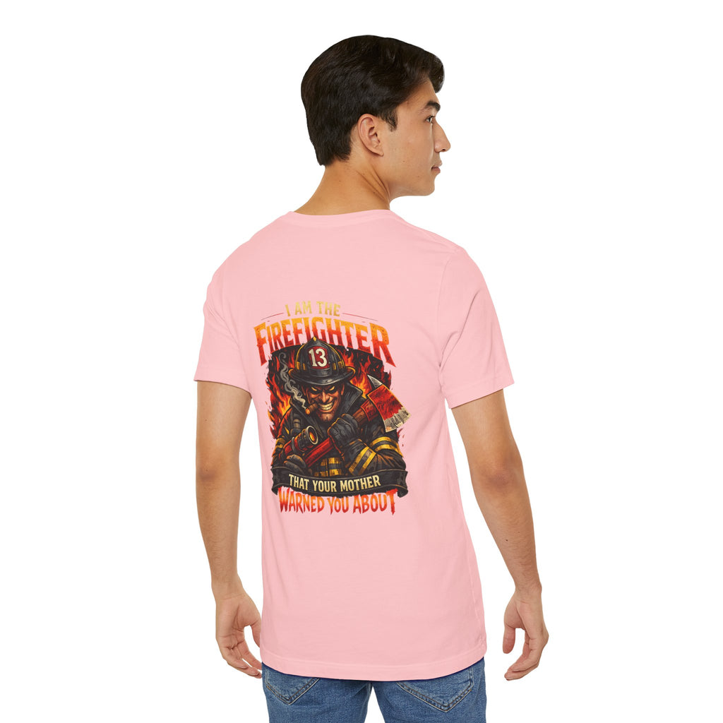 "I Am The Firefighter That Your Mother Warned You About" Firefighter T-Shirt