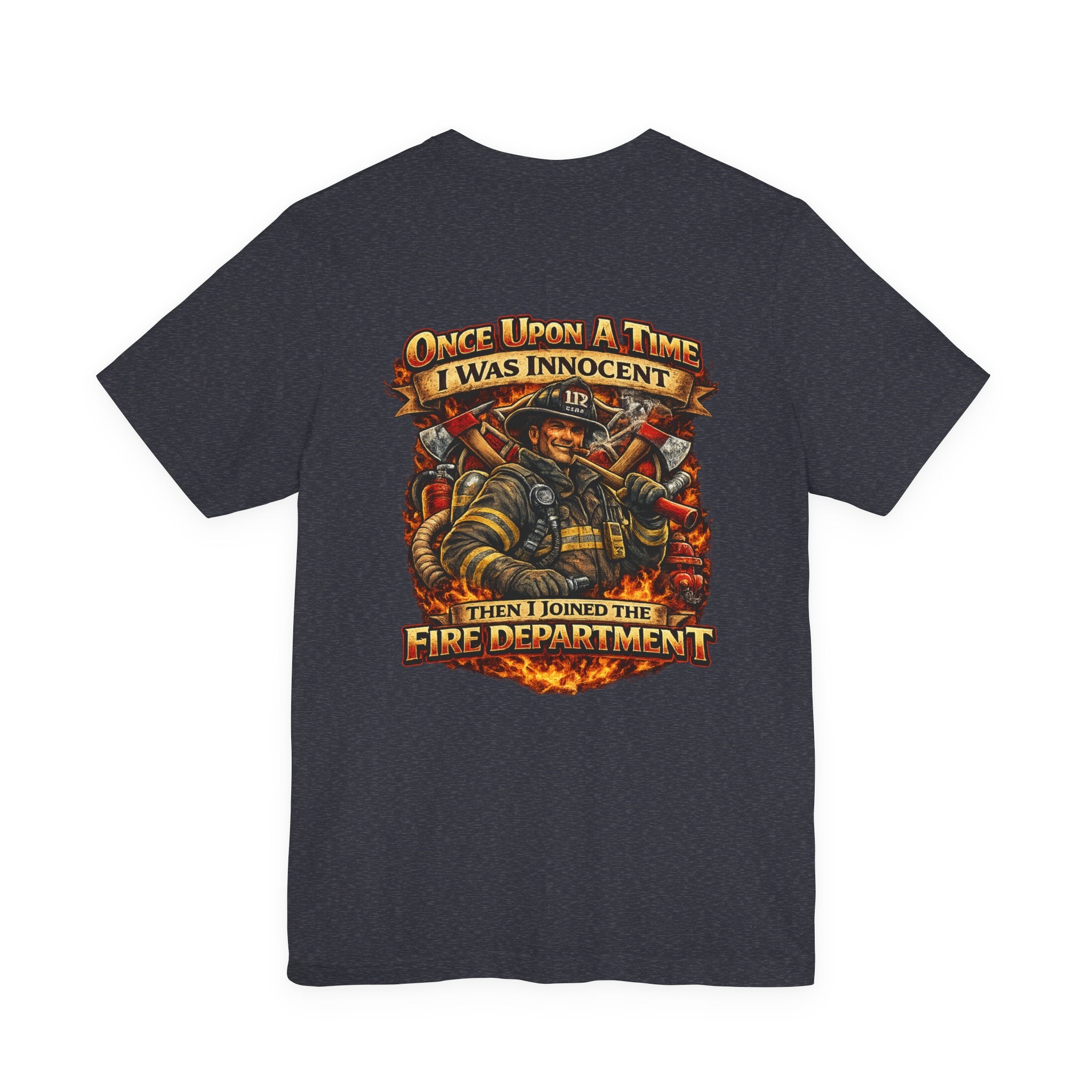 Firefighter Graphic Tee — "Once Upon A Time I Was Innocent Then I Joined The Fire Department"