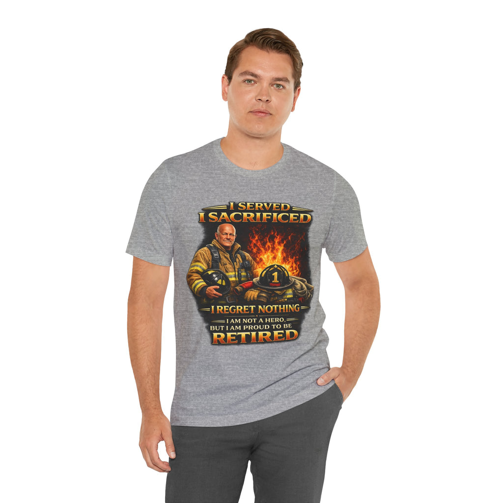 Retired Firefighter T-Shirt — "I Served, I Sacrificed, I Regret Nothing" Memorial Tee
