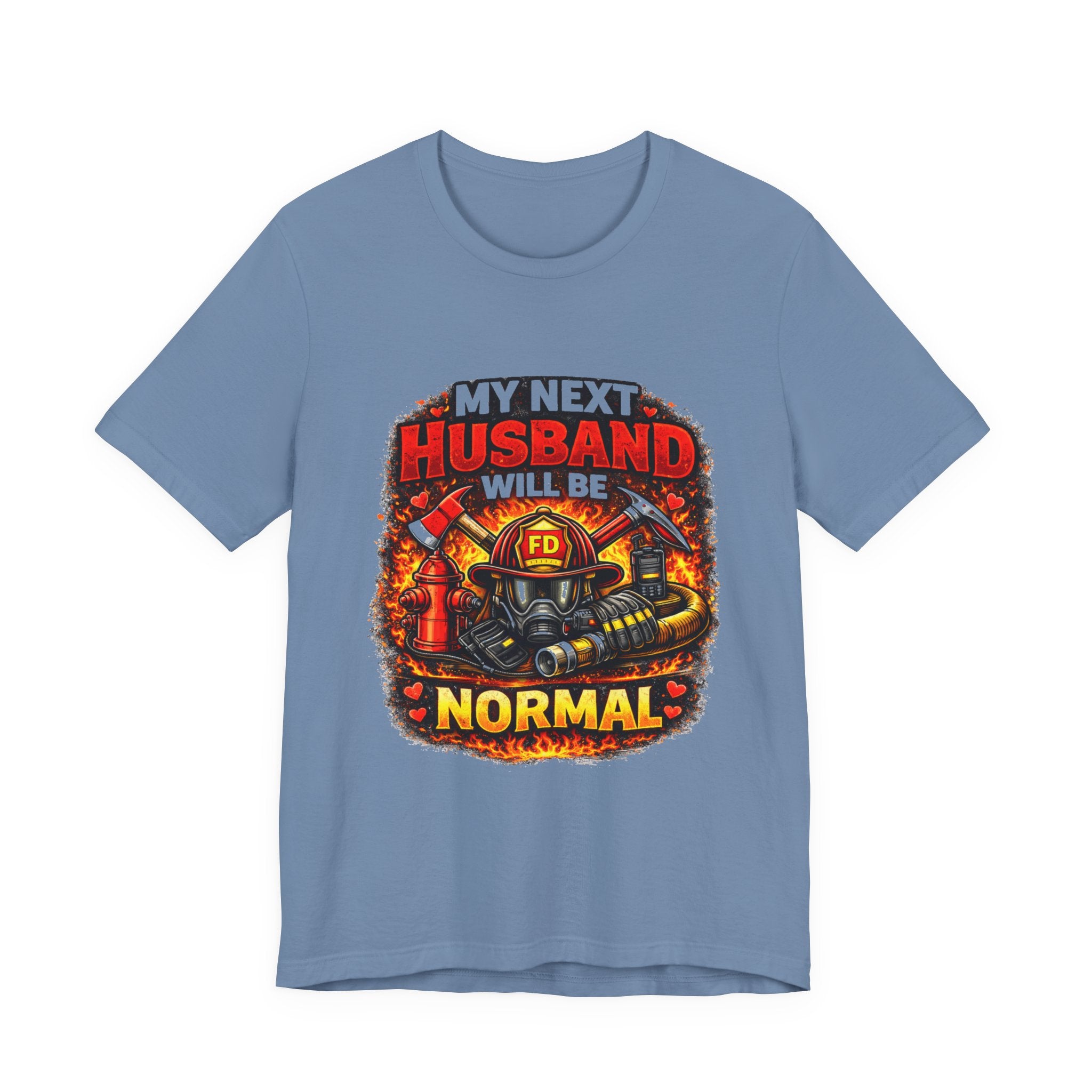 My Next Husband Will Be Normal Firefighter T-Shirt
